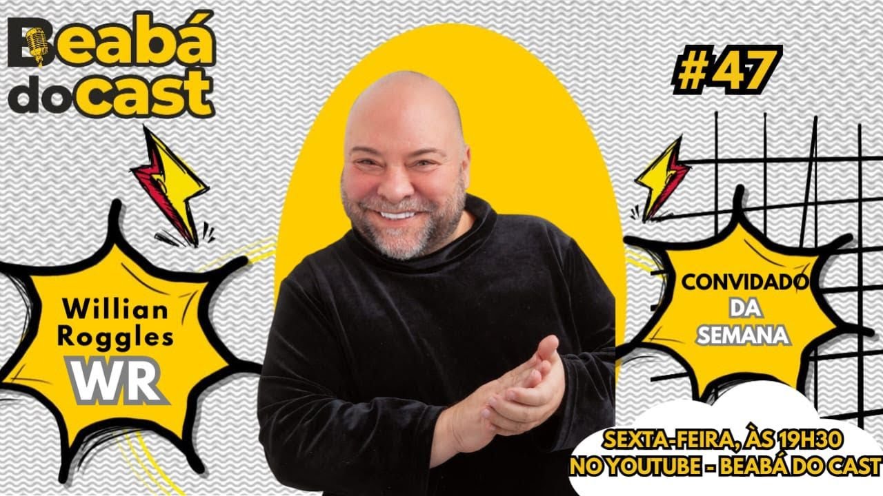 WILLIAN ROGGLES WR -  BEABÁ DO CAST #47