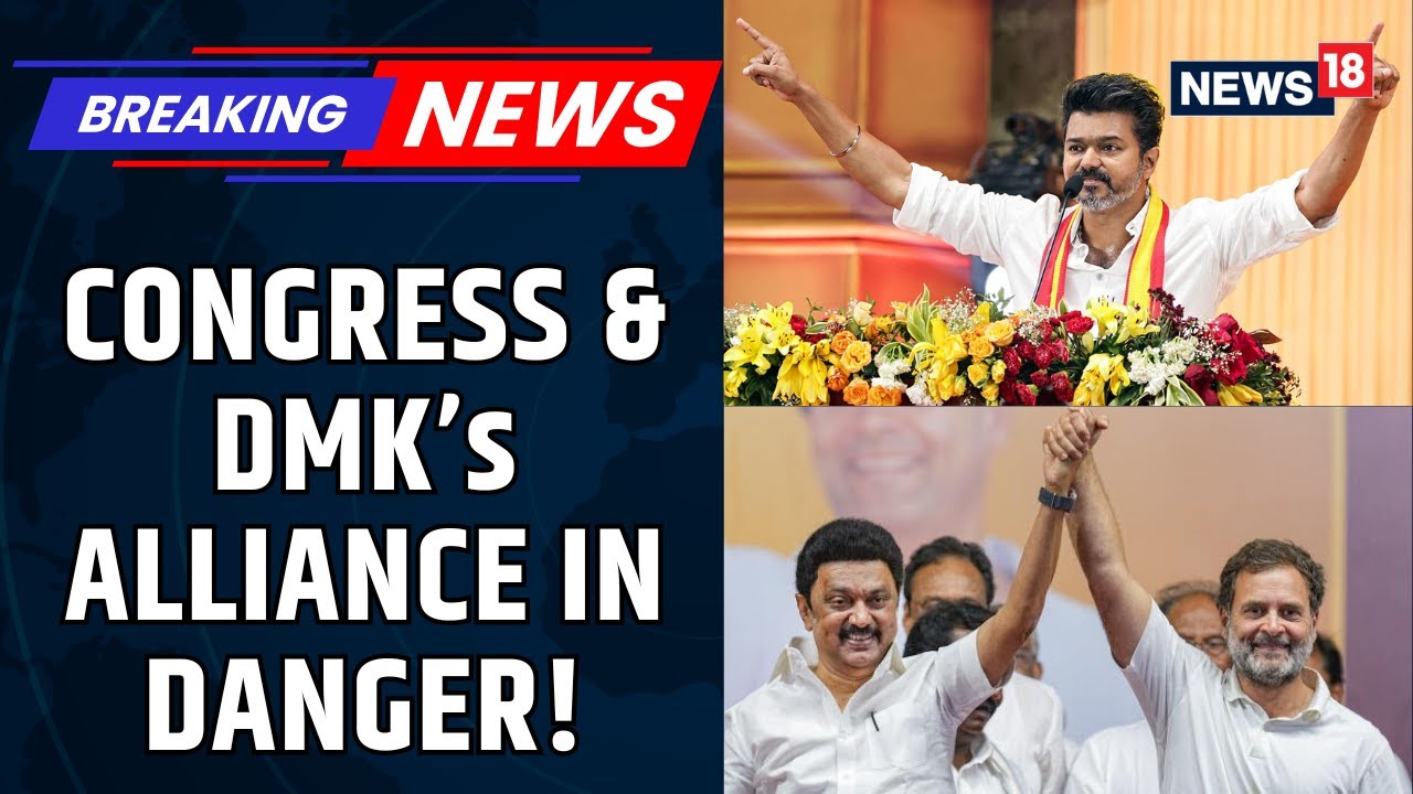 Congress–DMK Alliance Now Faces Roadblock As Tvk Chief Steps Into The Political Spotlight | News18