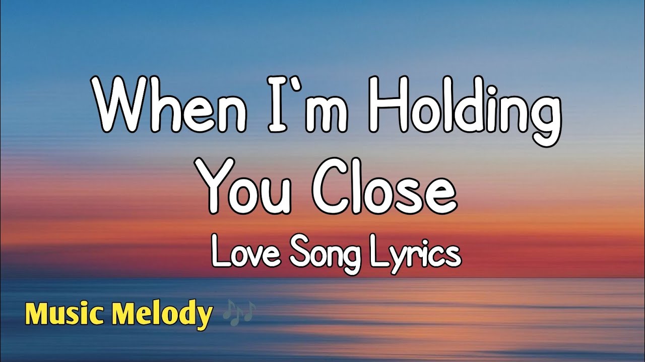 When I'm Holding You Close - Romantic Love Song (Lyrics) 😚