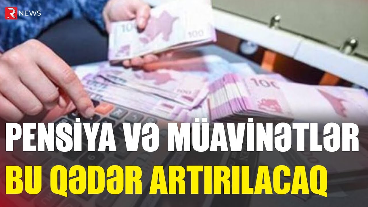 ŞAD XƏBƏR! Pensiya və m&uuml;avinətlər bu qədər ARTIRILACAQ - RTV