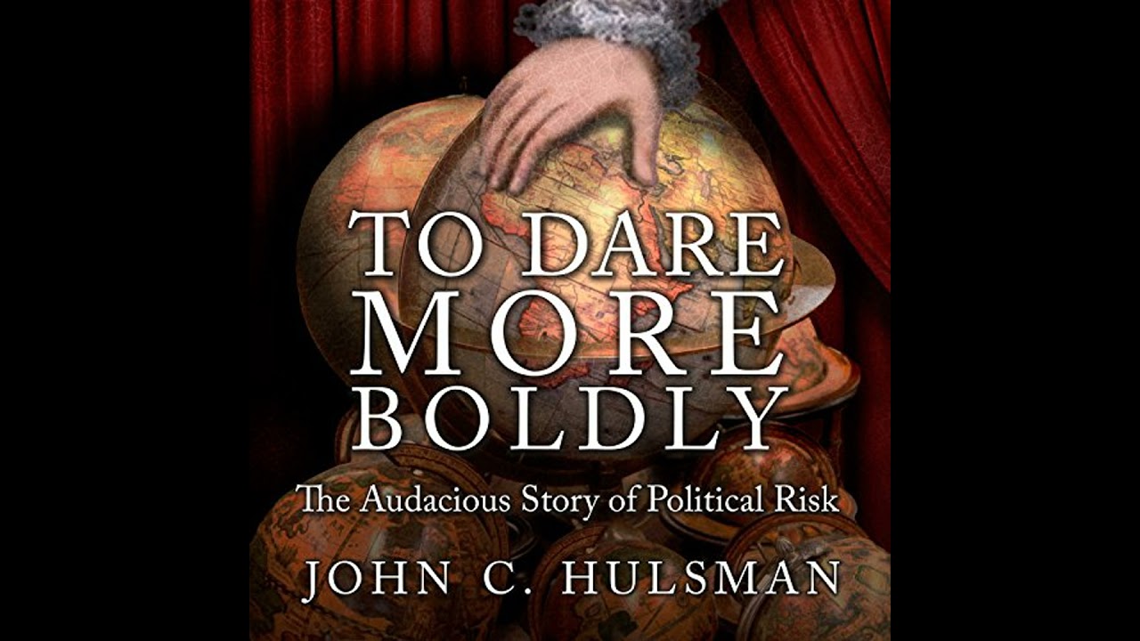 To Dare More Boldly: The Audacious Story of Political Risk Audiobook by John C. Hulsman