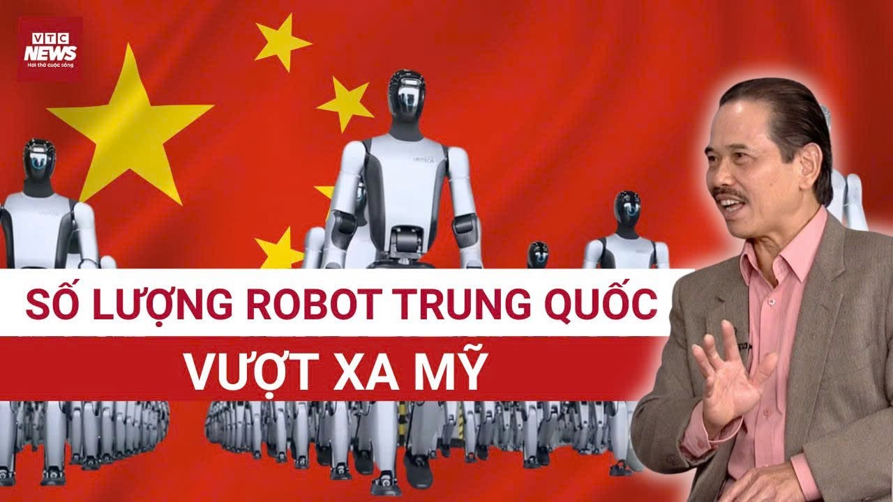 Tiến sĩ Bùi Ngọc Sơn: Vì sao đi sau nhưng robot Trung Quốc vượt xa Mỹ về tốc độ xuất xưởng?