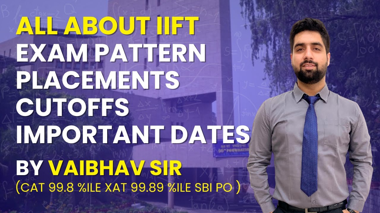 ALL ABOUT IIFT | IIFT 2022 Forms are out: Important Dates, Exam Pattern, Cutoffs | Apply or not?