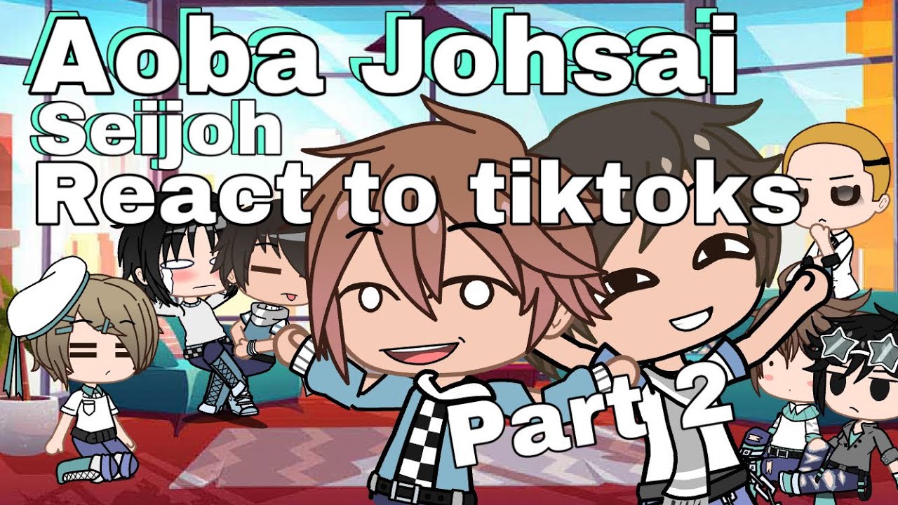 Aoba Johsai/ Seijoh react to tiktoks | Part 2