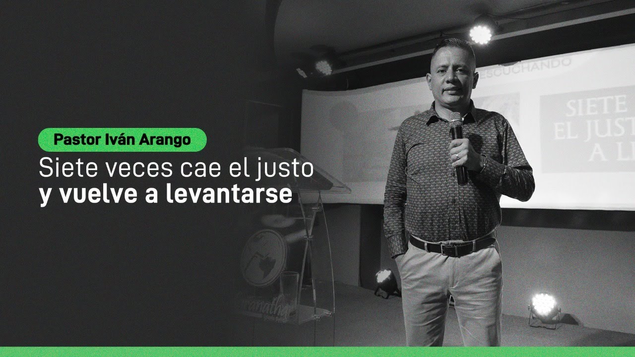 Siete veces cae el justo y vuelve a levantarse | Pastor Iván Arango | Iglesia Maranatha bello