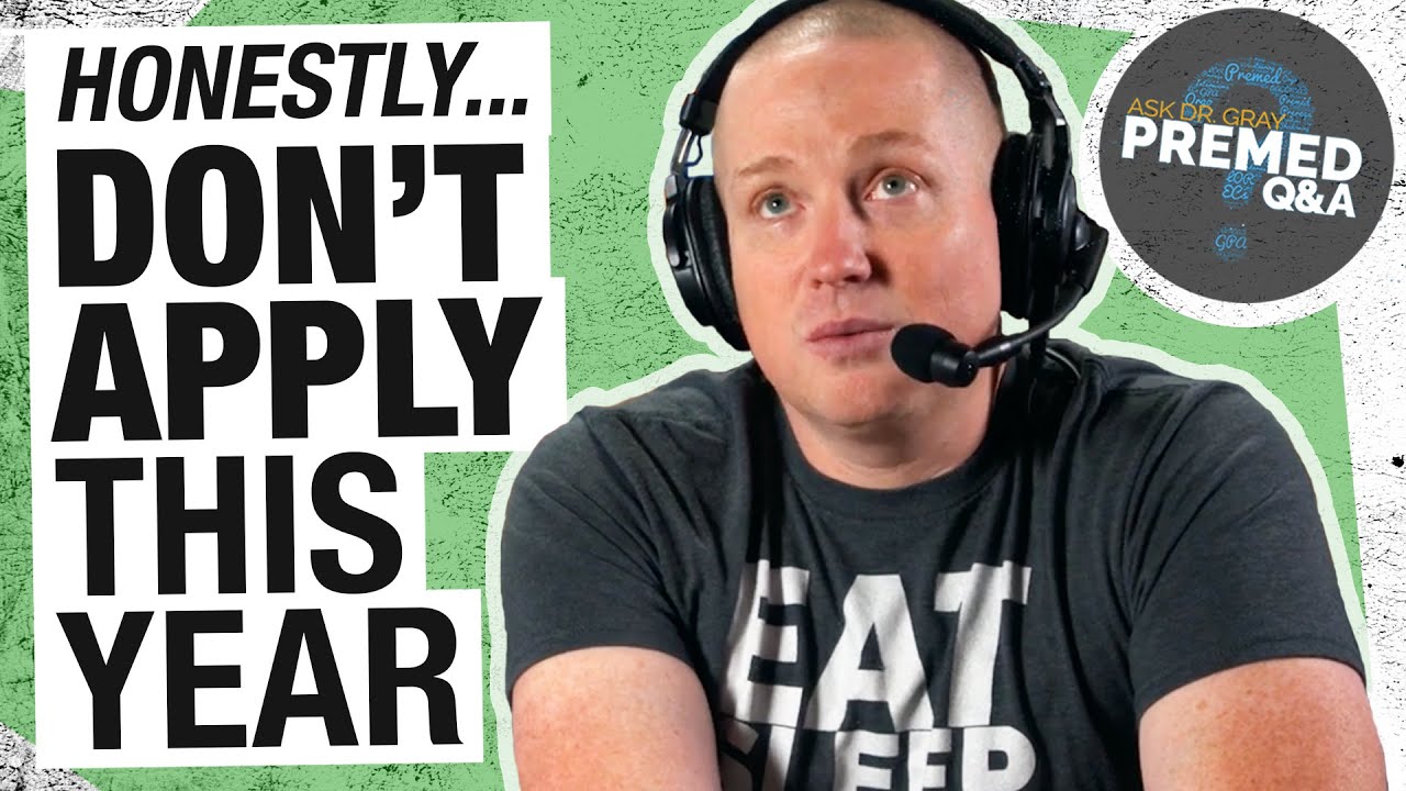 When to Push Your Med School Application Back a Year | Ask Dr. Gray: Premed Q&A