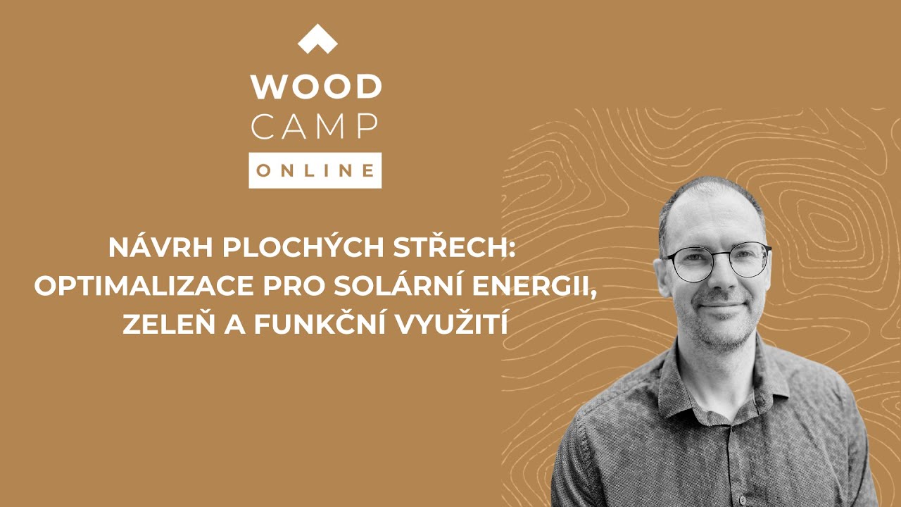 Návrh plochých střech: Optimalizace pro solární energii, zeleň a funkční využití - seminář WOOD CAMP