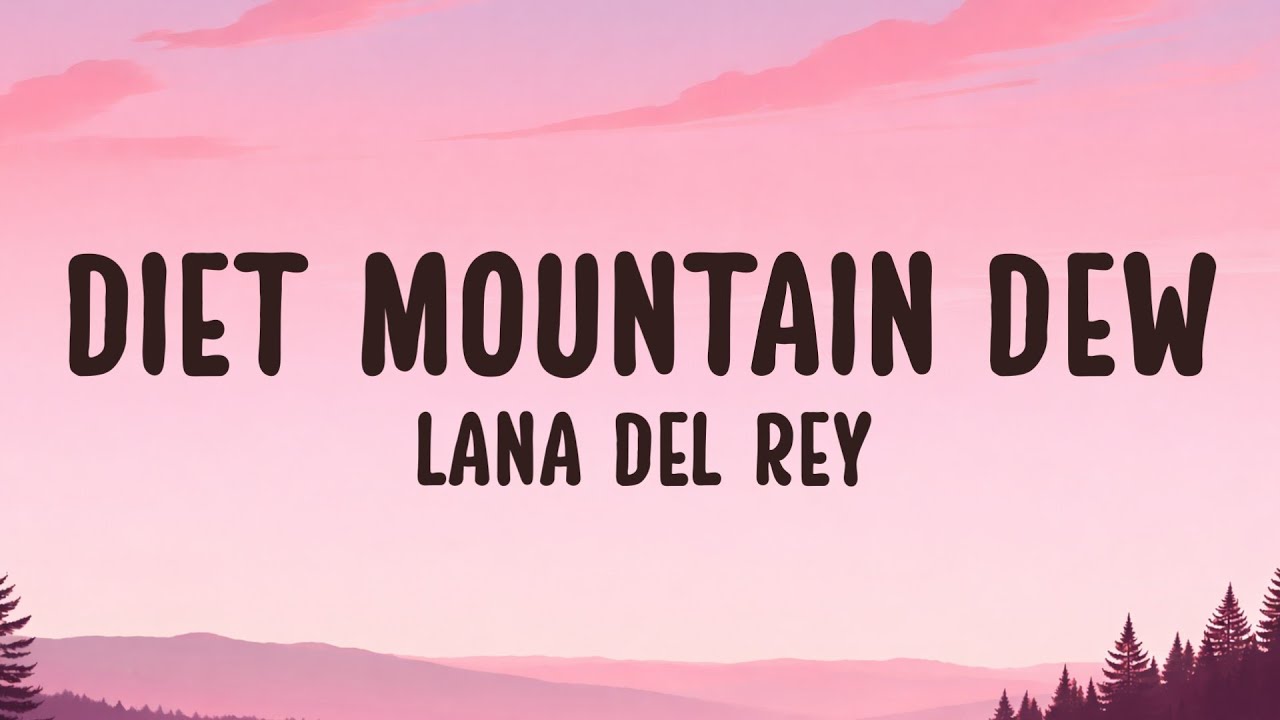 Lana Del Rey - Diet Mountain Dew (Lyrics) | Maybe I like this roller coaster