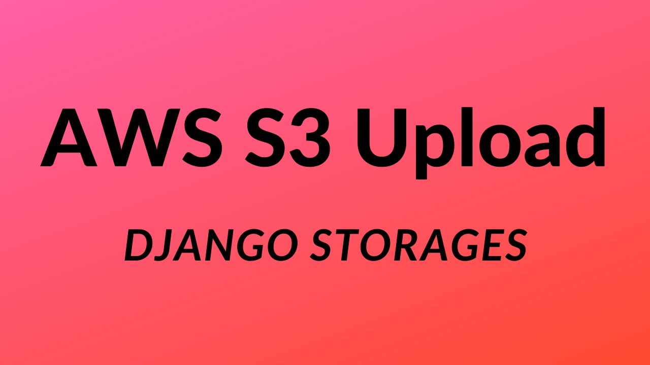 How to Upload Files to S3 Using Django Storages