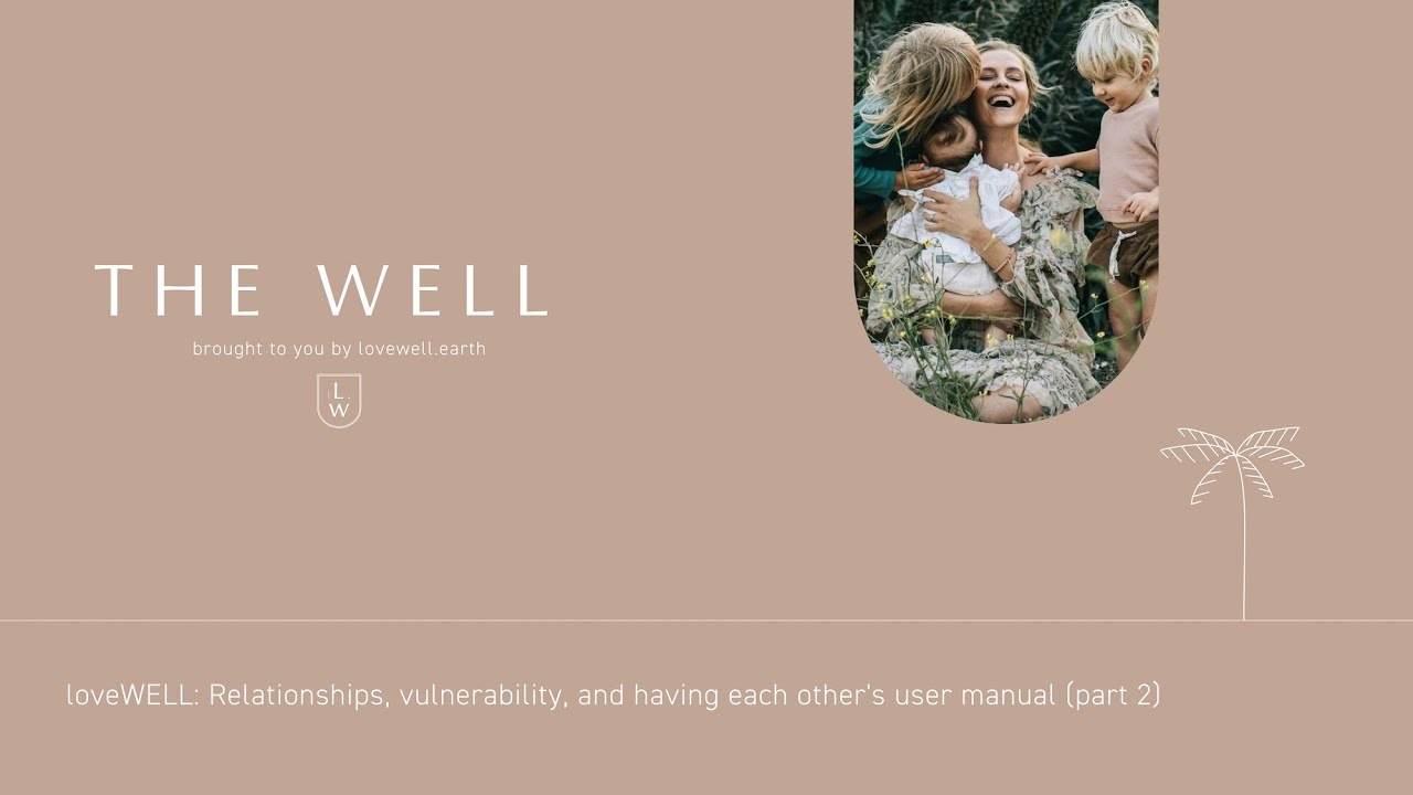 The Well: Relationships, vulnerability and having each other's user manual - Episode 6 (Part 2)