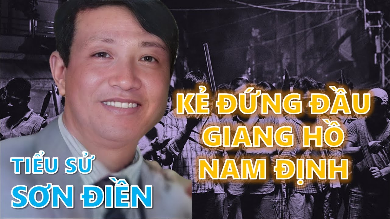 Tiểu sử Sơn Điền: Ngưới đứng đầu giới giang hồ Nam Định