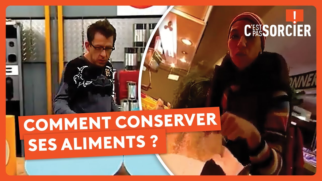 Comment conserver ses aliments ? - C'est pas sorcier