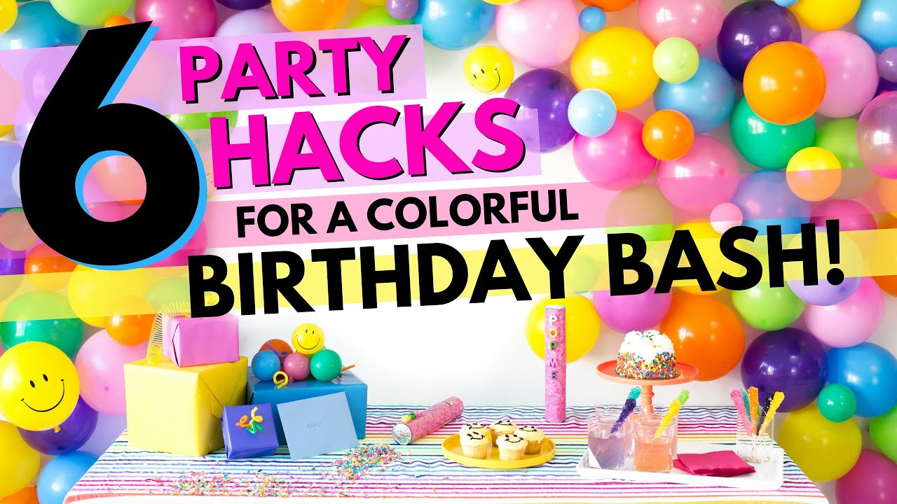 SIX Party Hacks for a Colorful Birthday Bash!
