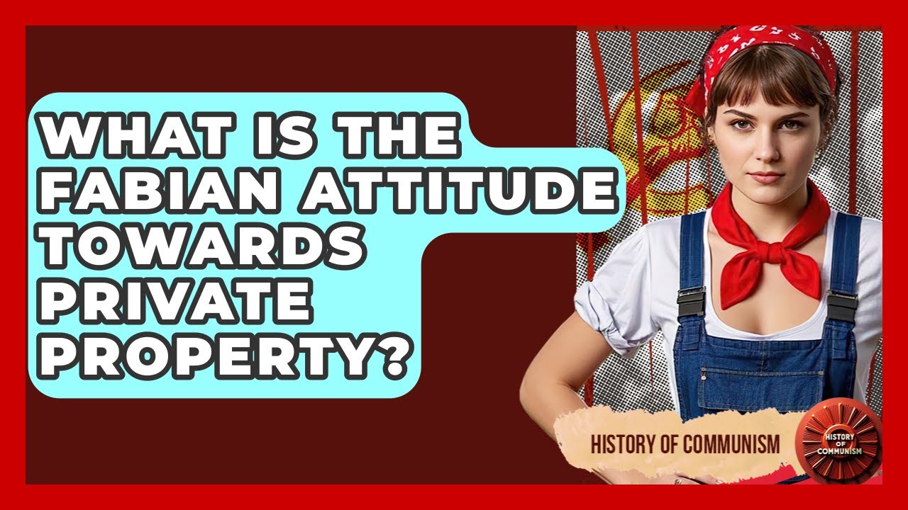 What Is The Fabian Attitude Towards Private Property? - History of Communism
