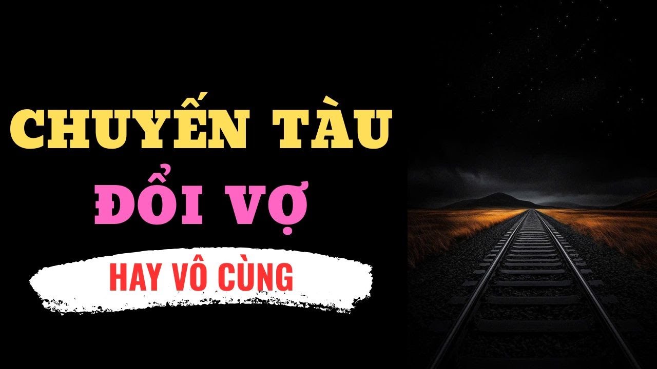 CHUYẾN TÀU ĐỔI VỢ
