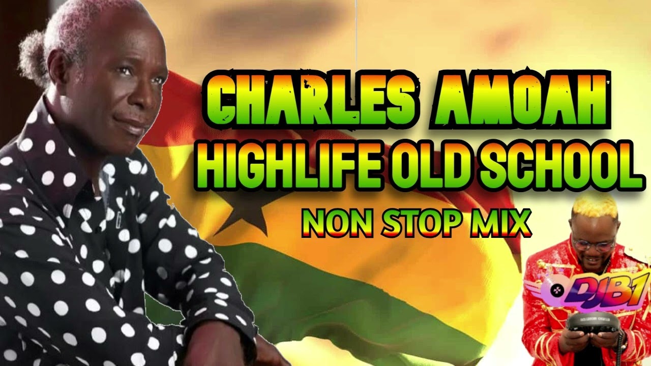 Best Highlife OLD SCHOOL by Legendary CHARLES AMOAH Non Stop Mix