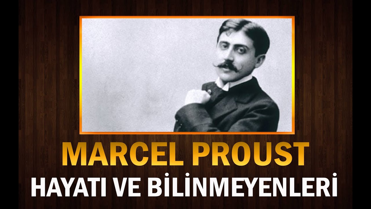 Büyük Yazar MARCEL PROUST 'un Hayatı ve Bilinmeyenleri