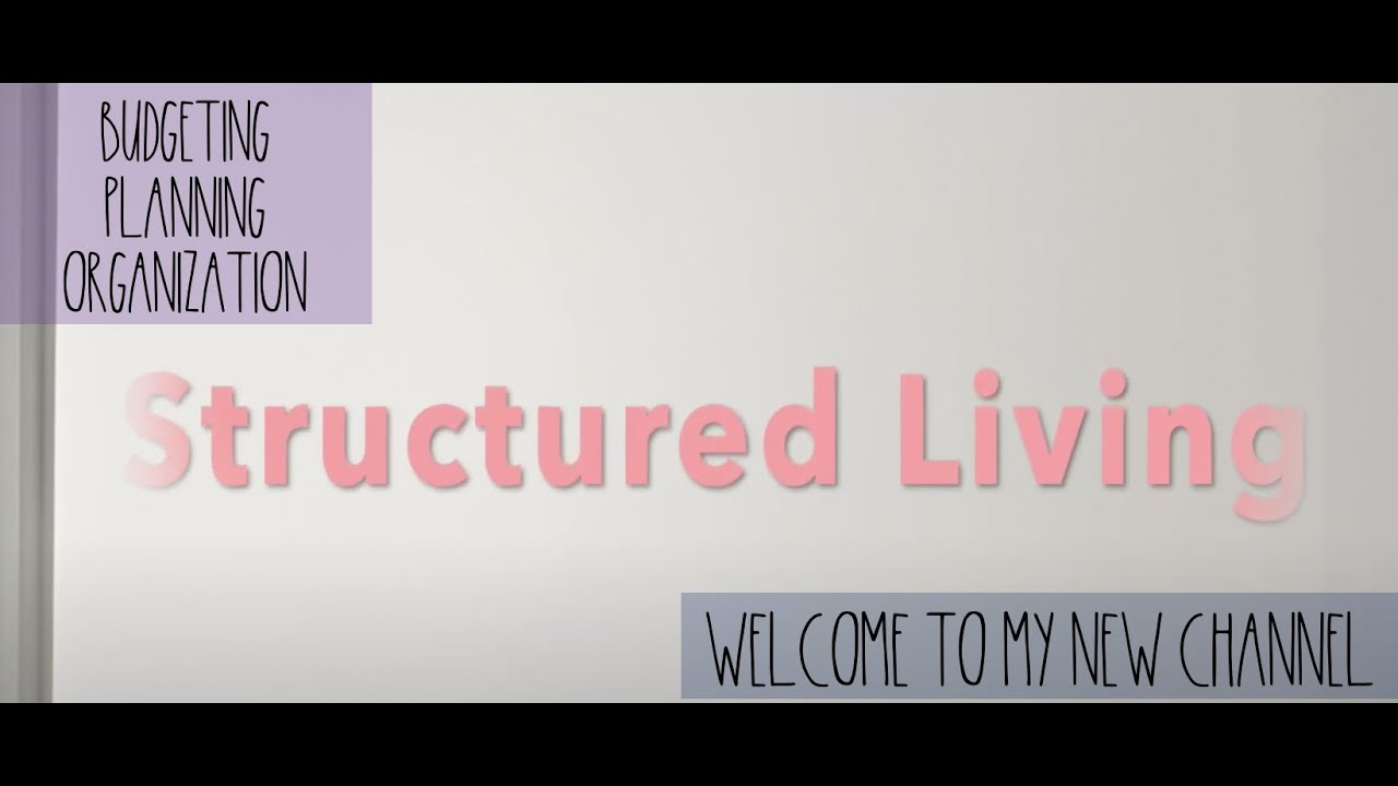 WHAT IS STRUCTURED LIVING? | INTRODUCTION TO MY NEW YOUTUBE CHANNEL | BUDGET - PLAN - TRAVEL
