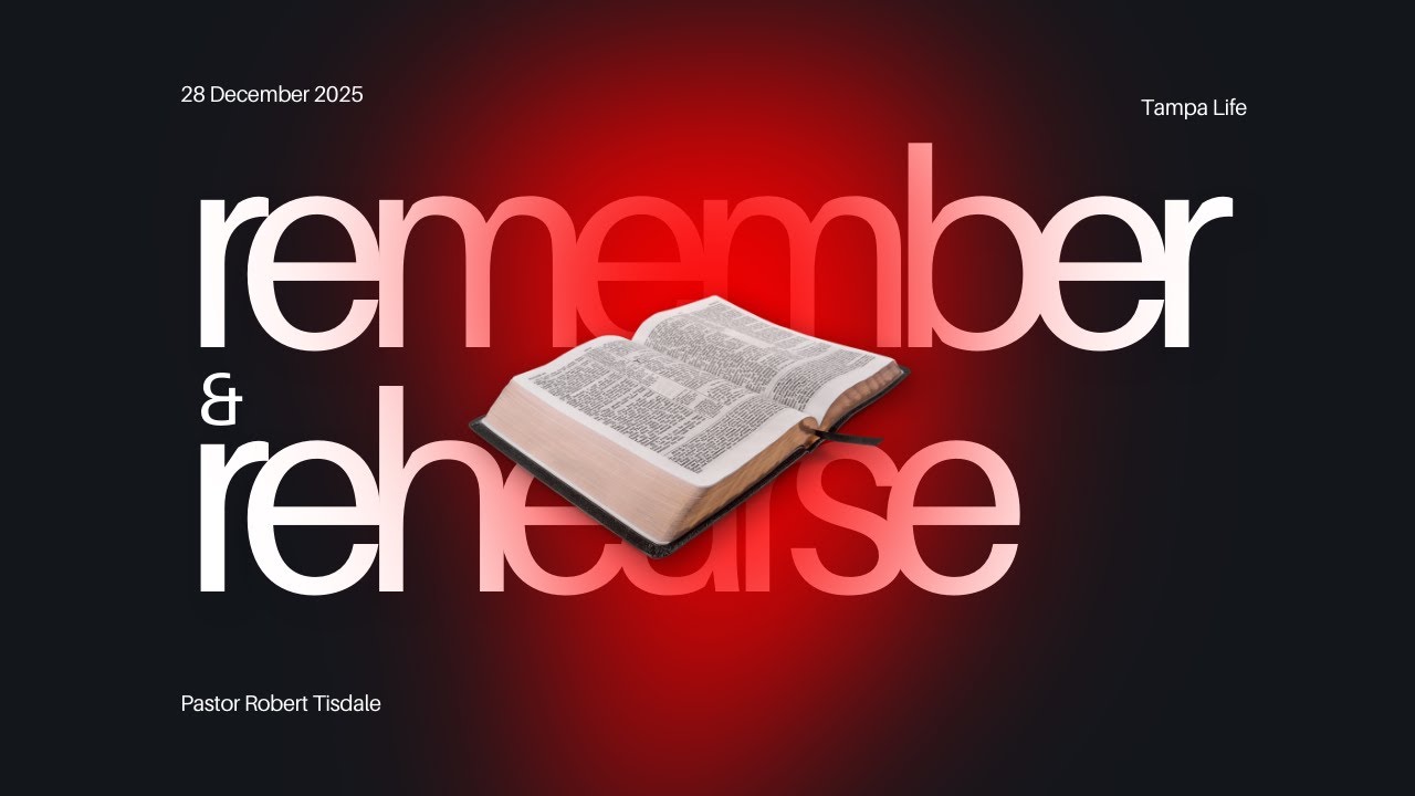 Dec 28th - Pastor Robert Tisdale - Remember & Rehearse