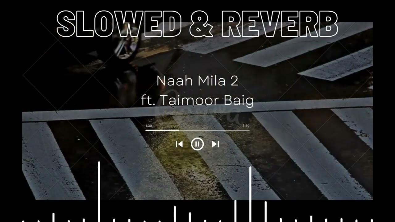 NAAH MILA 2 - TAIMOUR BAIG ft. MAHAD SHEIKH | Prod. HUB CHOKI | Slowed & Reverb.