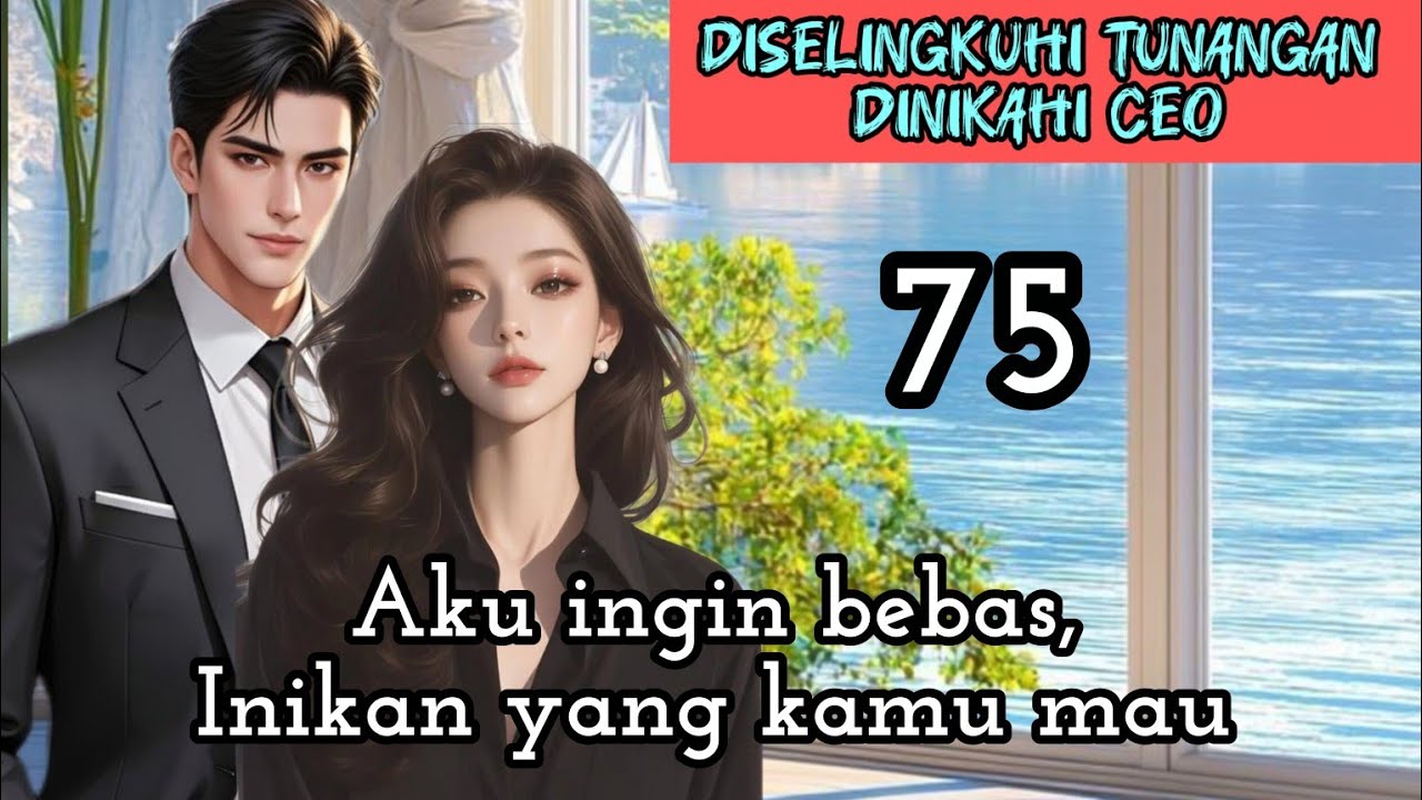 Part:75 Aku ingin bebas,Inikan yang kamu mau.