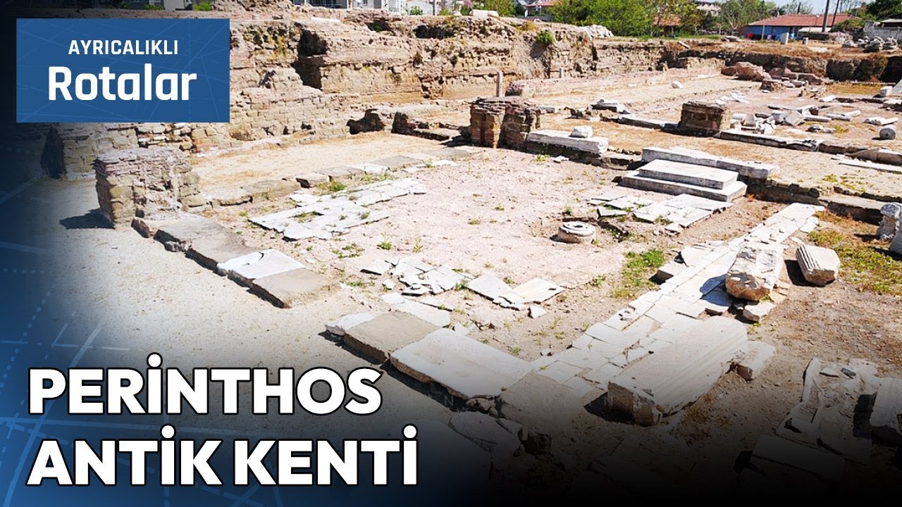Tekirdağ'ın Tarihi Perinthos Antik Kenti ve Hikayesi | Ayrıcalıklı Rotalar
