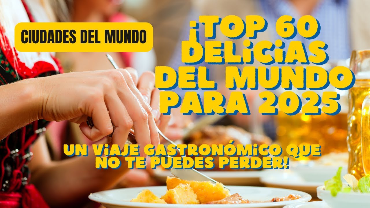 ¡TOP 60 Delicias del Mundo para 2025 🍴🌍 Un Viaje Gastronómico que NO Te Puedes Perder!