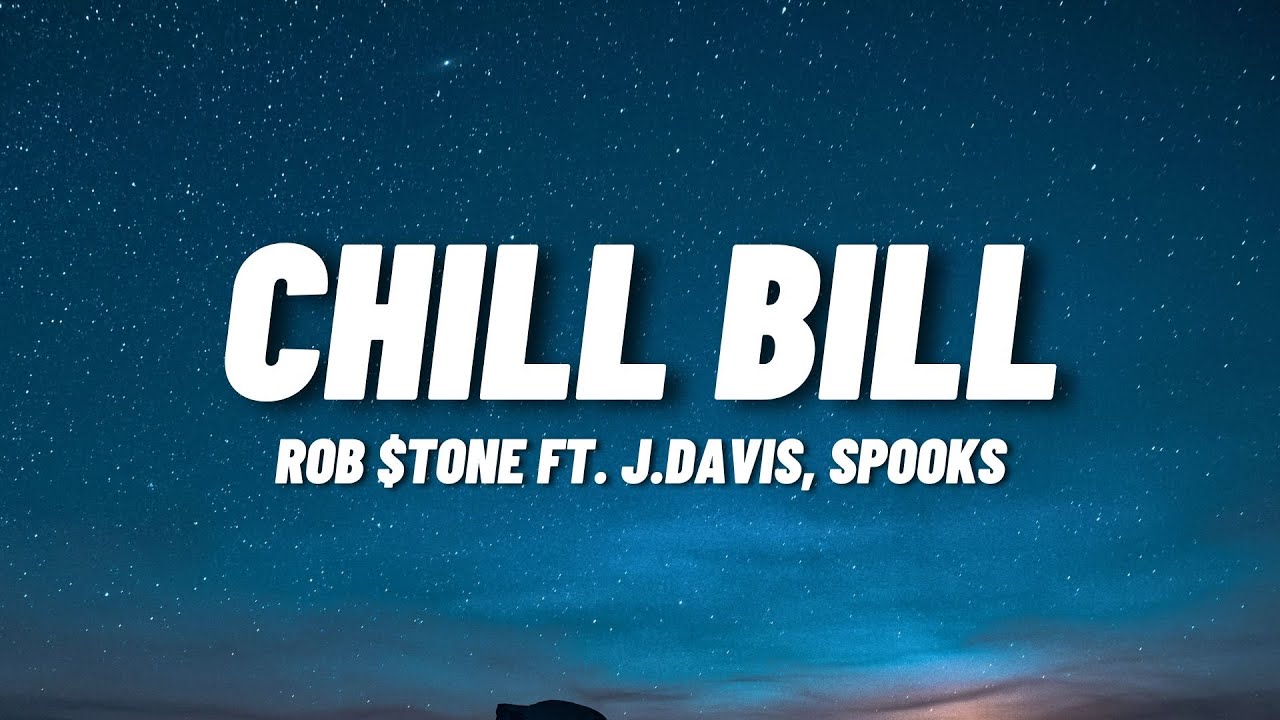 Rob $tone - Chill Bill  ft. J.Davis & Spooks (Lyrics)