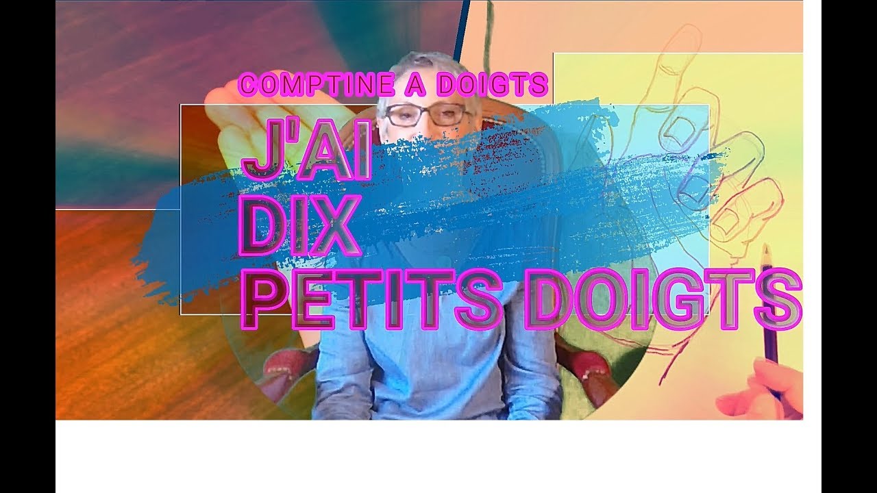 J'ai dix petits doigts - Comptine &agrave; doigts