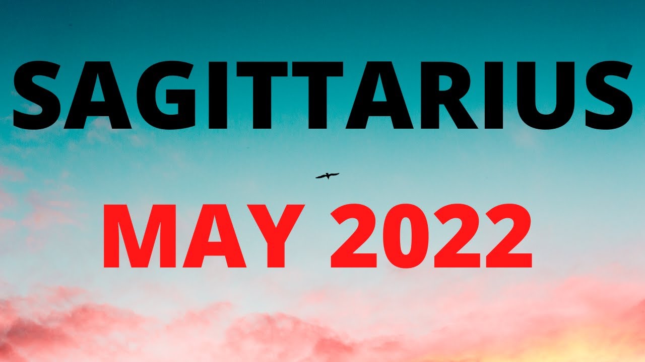 SAGITTARIUS MAY 2022 