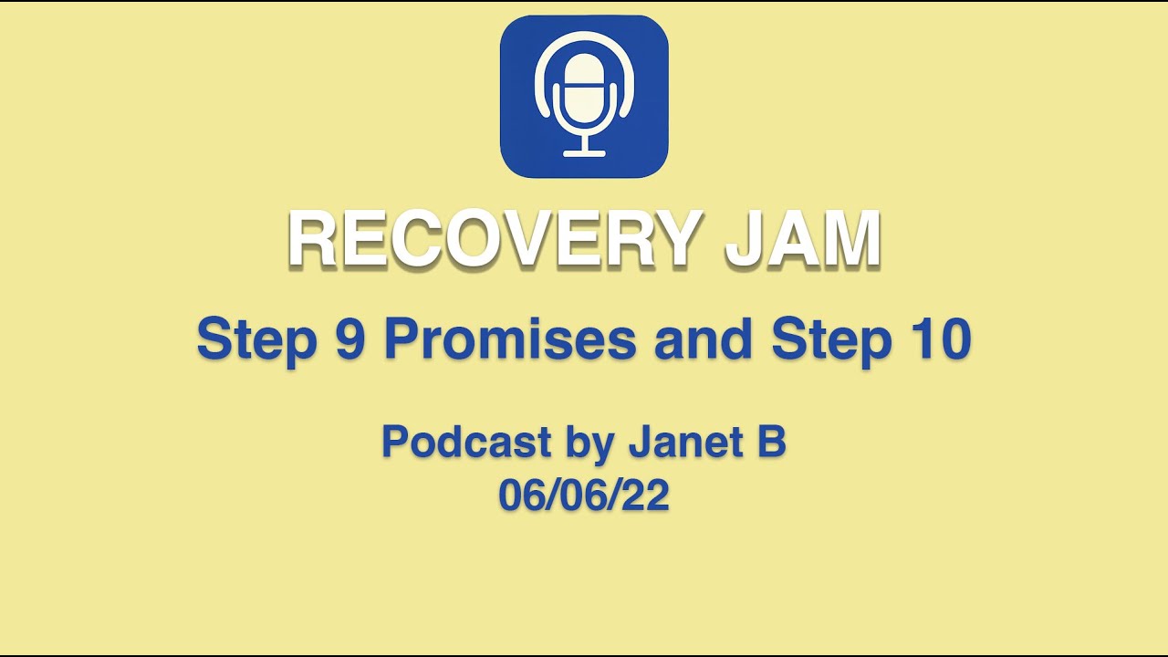 Step 9 Promises and Step 10: Podcast by Janet B. 06.06.22