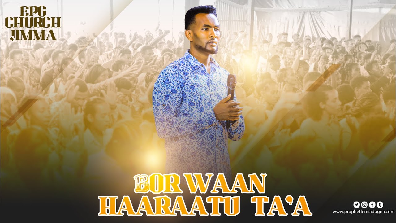 Bor Waan Haraatu Ta'a || EPG CHURCH JIMMA || Prophet Lemi Adugna