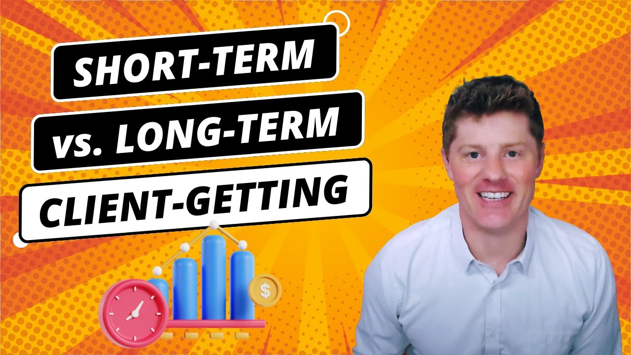 Short Term vs. Long Term Client-Getting Strategies | Get Clients NOW vs. Attract Clients for Later