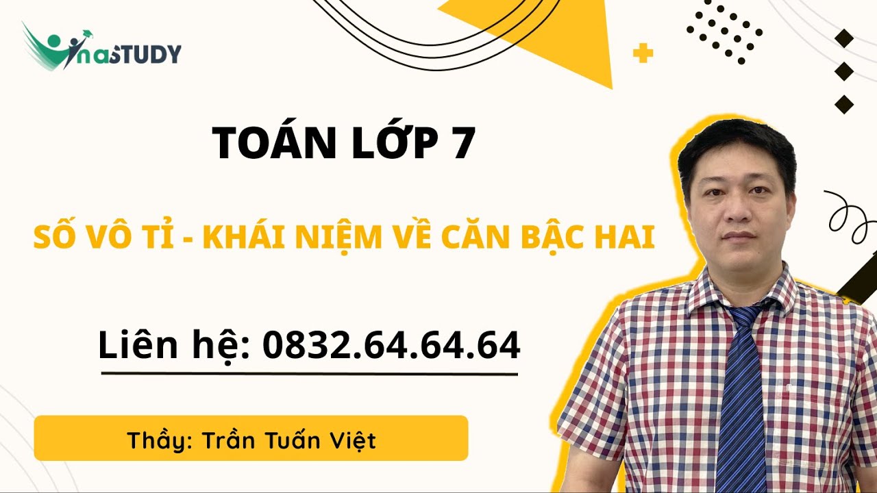 Toán lớp 7 - Số vô tỉ, khái niệm về căn bậc hai - Thầy Trần Tuấn Việt - Vinastudy.vn