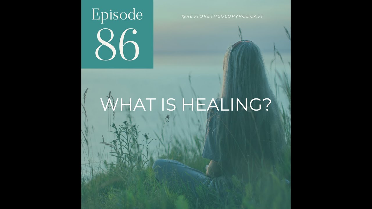 Episode 86 - What is Healing?