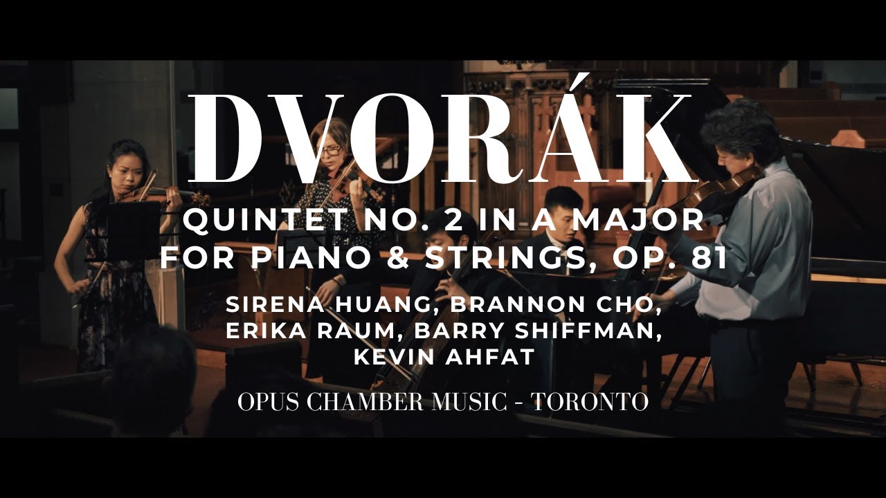 DVORAK Piano Quintet #2, Op. 81 | OPUS Chamber Music – Toronto | Huang, Raum, Cho, Shiffman, Ahfat