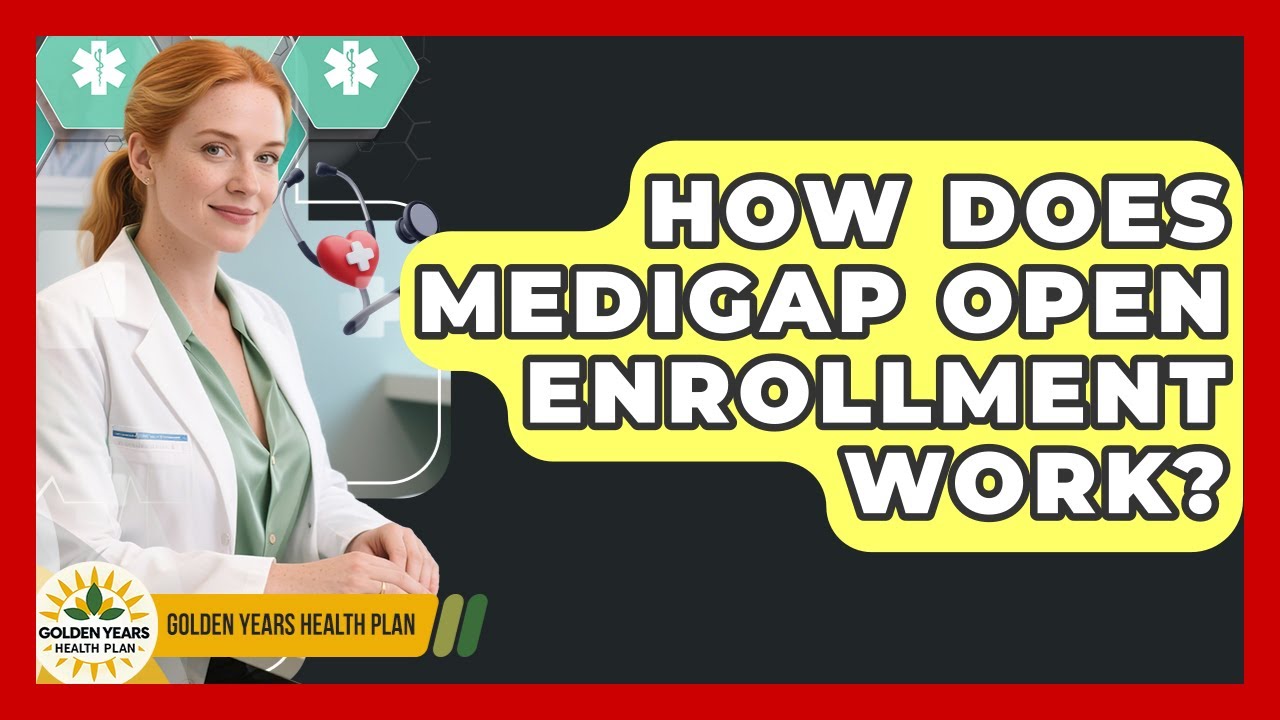 How Does Medigap Open Enrollment Work? - Golden Years Health Plan