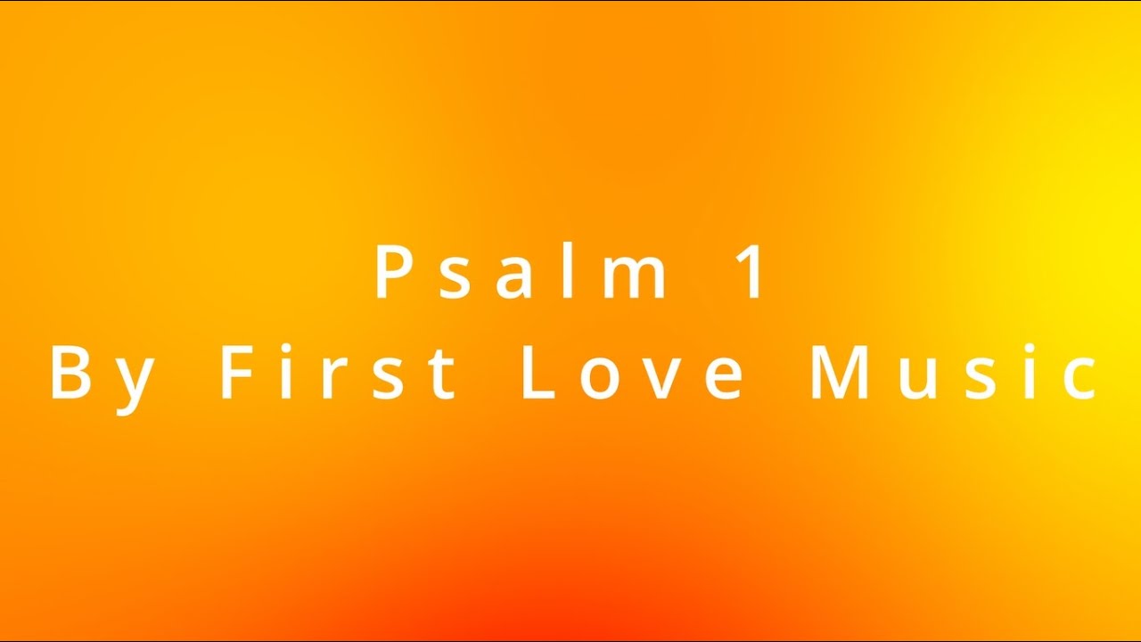 Psalm 1 By First Love Music Lyric Video