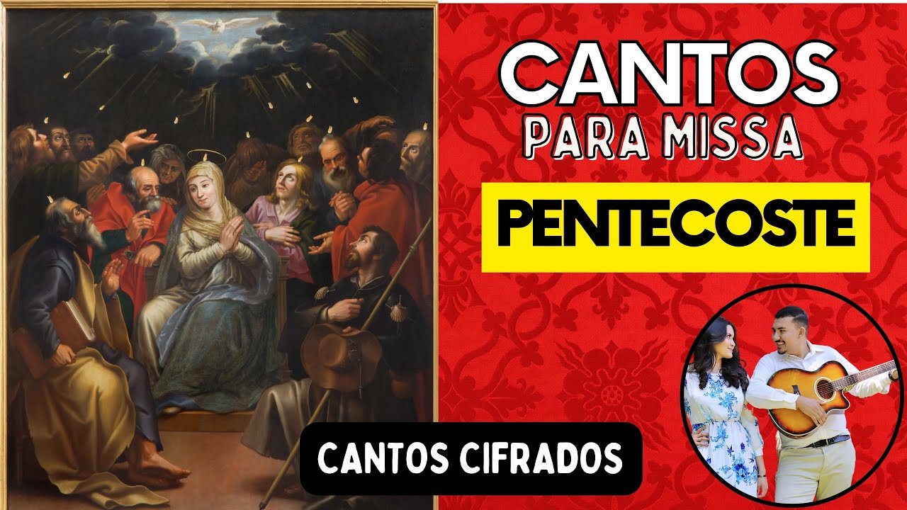CANTOS PARA SOLENIDADE DE PENTECOSTES. Dia 19/05/2024.