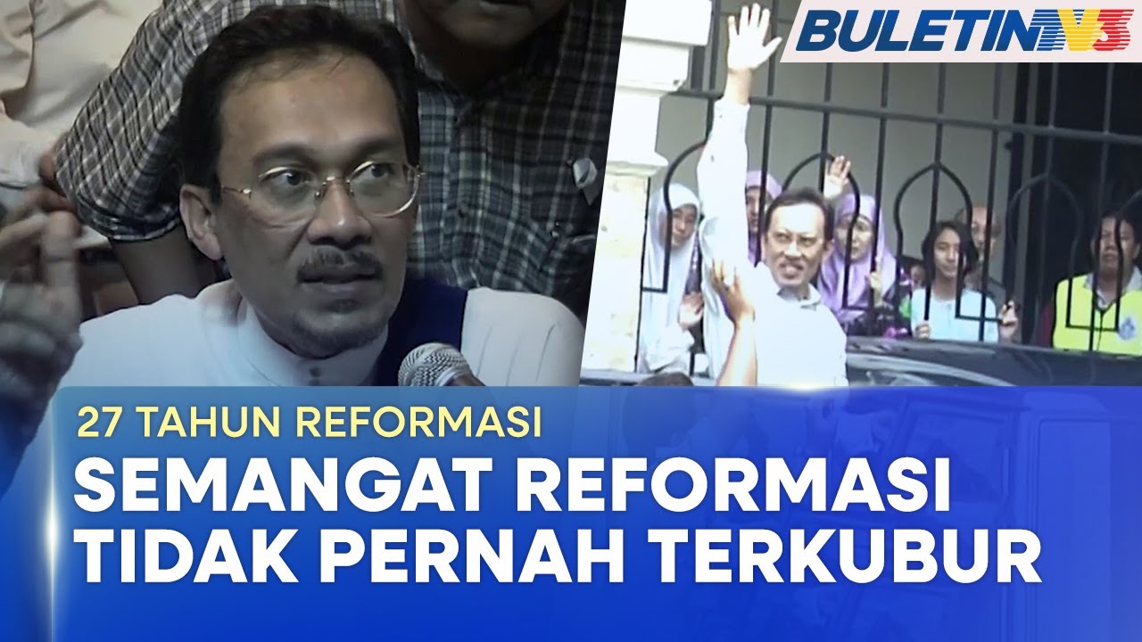 27 TAHUN REFORMASI | Asas Perjuangan Yang Kini Menjadi Hala Tuju Kerajaan MADANI (BU)