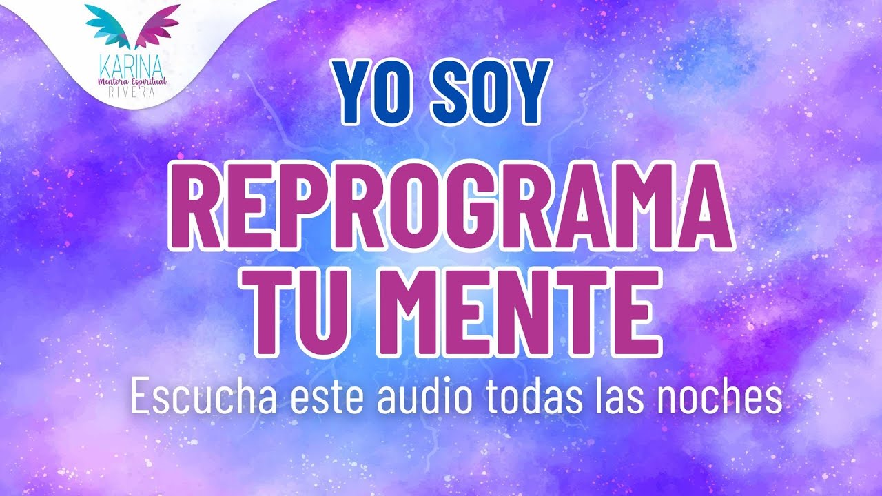 YO SOY - Afirmaciones para reprogramar tu mente mientras duermes | Karina Rivera