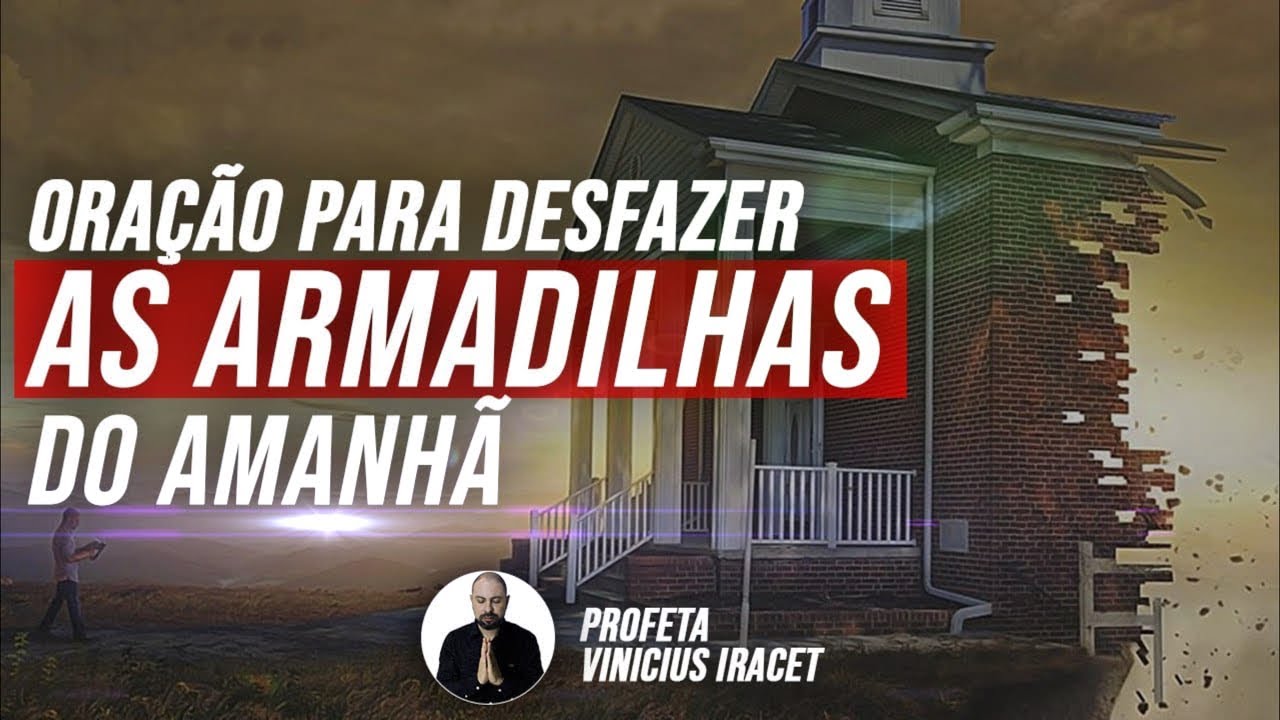 ORAÇÃO PARA DESFAZER AS ARMADILHAS DO AMANHÃ | Profeta Vinicius Iracet