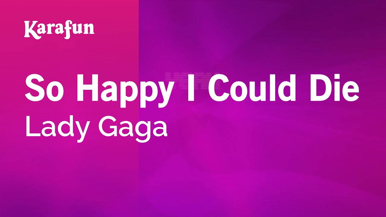 So Happy I Could Die - Lady Gaga | Karaoke Version | KaraFun