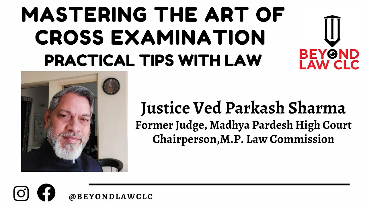 Mastering the art of Cross-Examination: Practical tips with law - Justice Ved Parkash Sharma