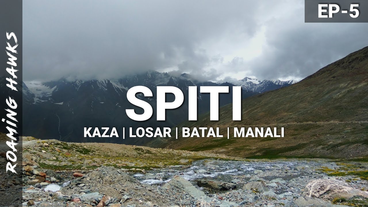 Spiti Road Trip | Ep.5 | Kaza to Manali via Kunzum - Roaming Hawks