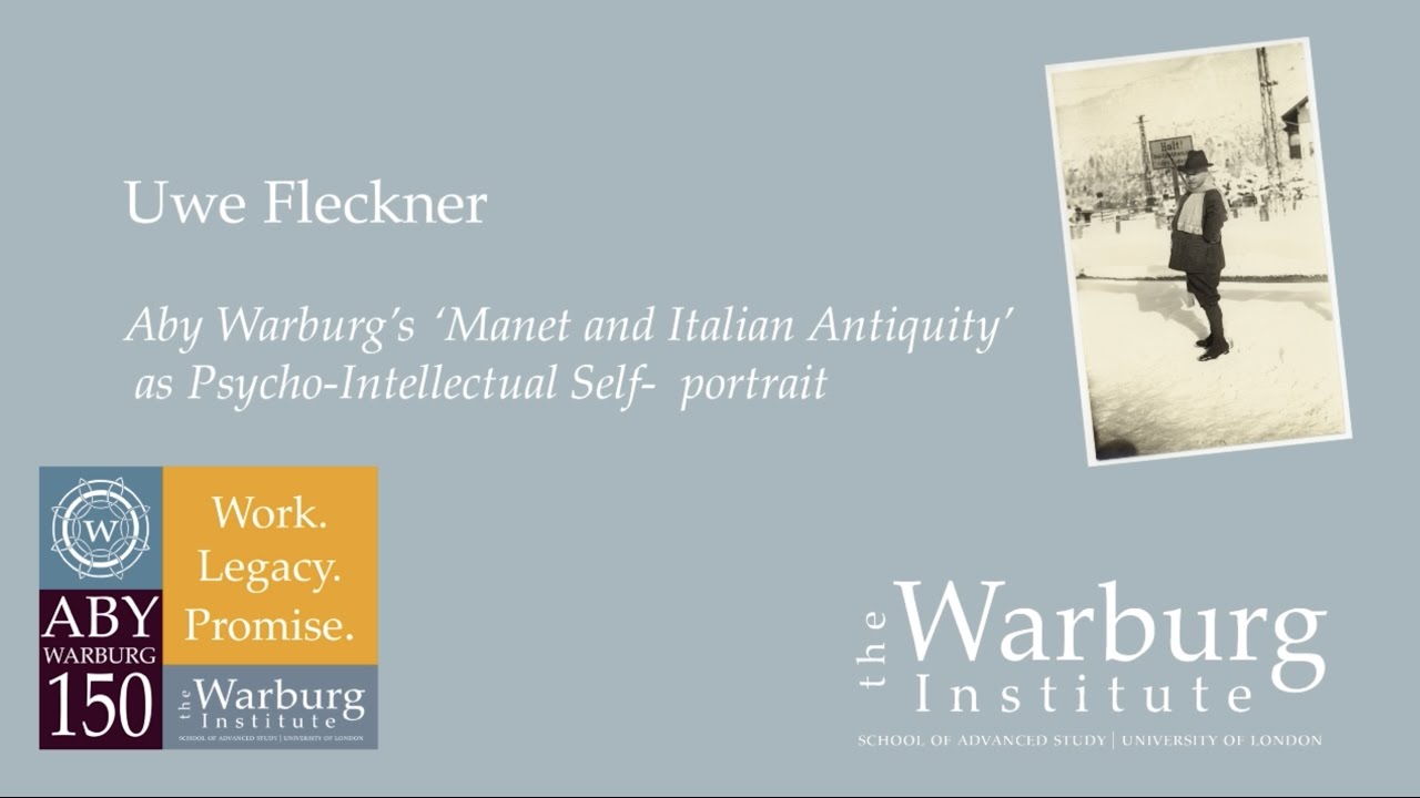Uwe Fleckner: Aby Warburg&rsquo;s &lsquo;Manet and Italian Antiquity&rsquo; as Psycho-Intellectual Self-Portrait
