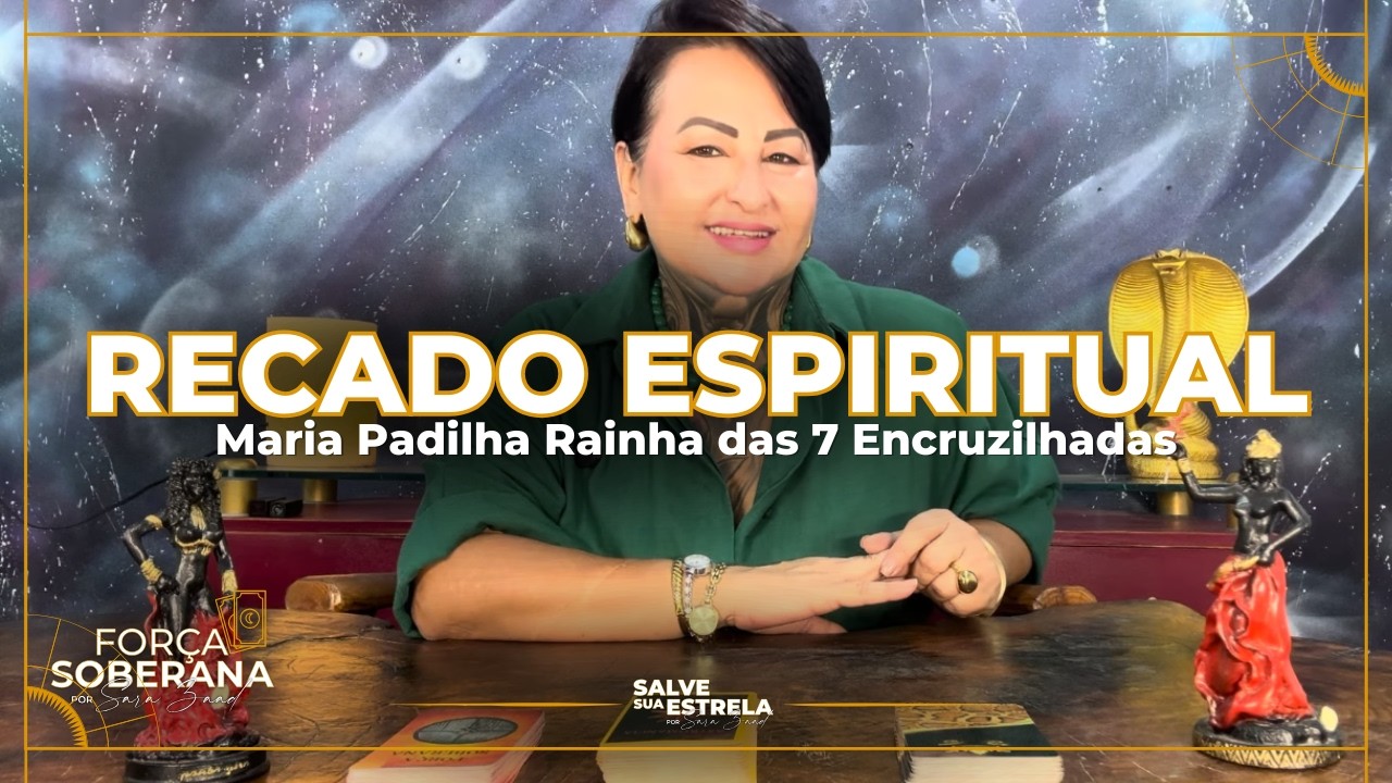 Uma mensagem de Maria Padilha chega pra você nesse momento. Receba com atenção!