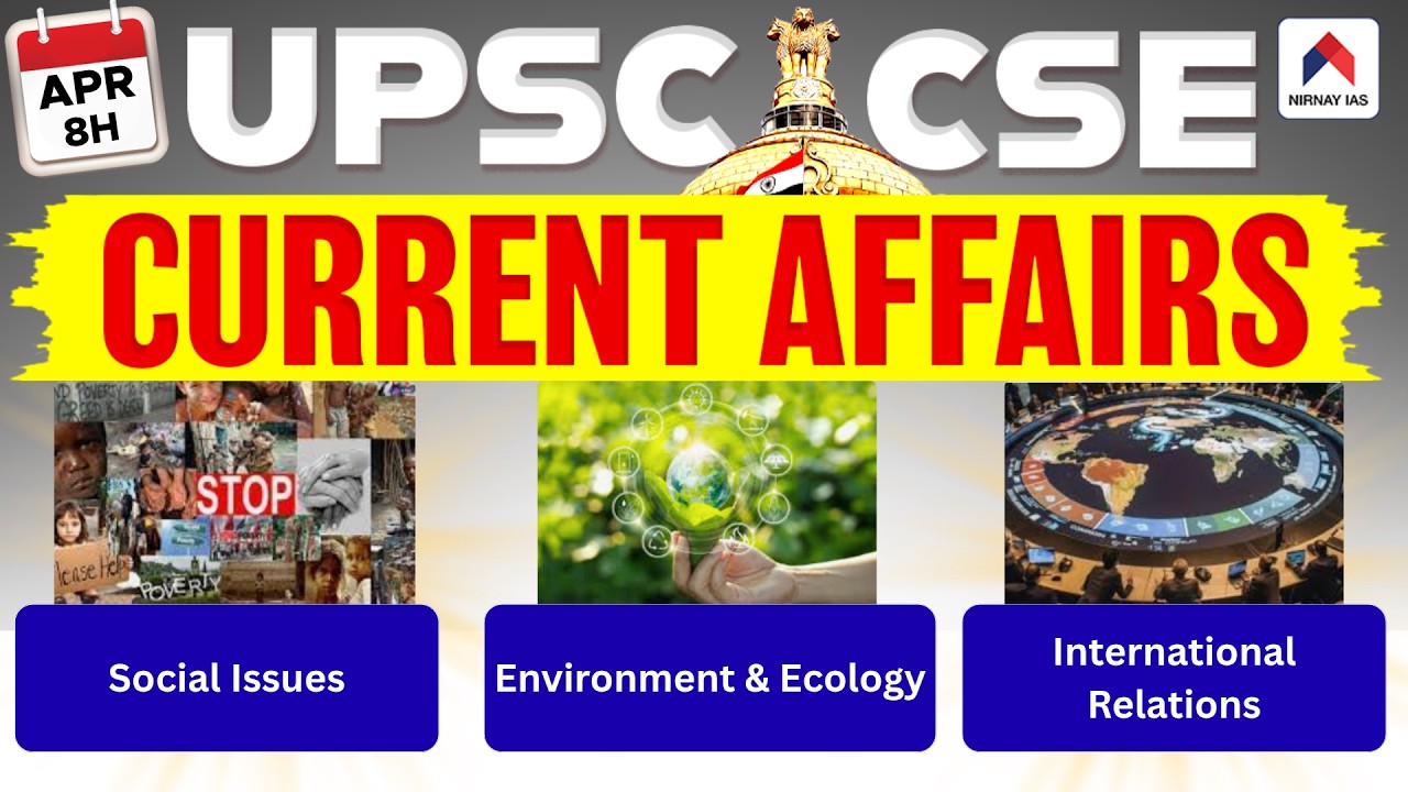 8 April 2026 Current Affairs for UPSC | International Relations , Social Issues