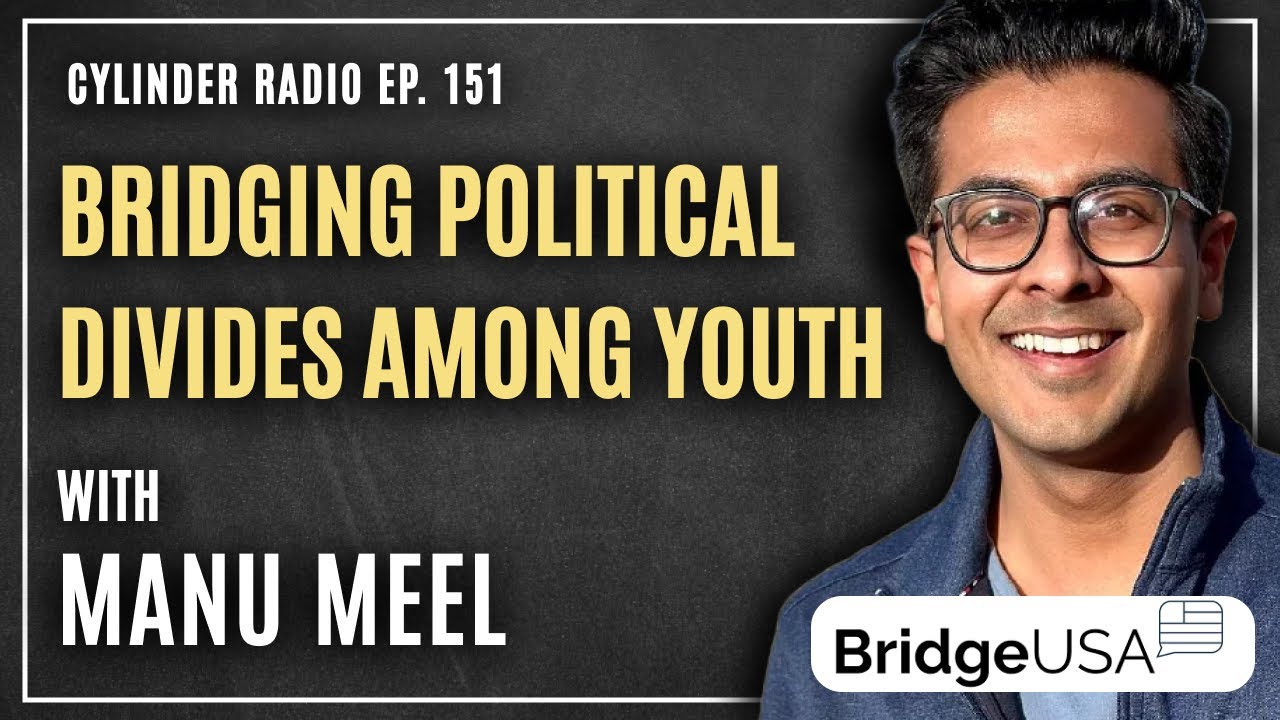 Bridging Political Divides Among Young People with Manu Meel from BridgeUSA | Cylinder Radio Ep. 151