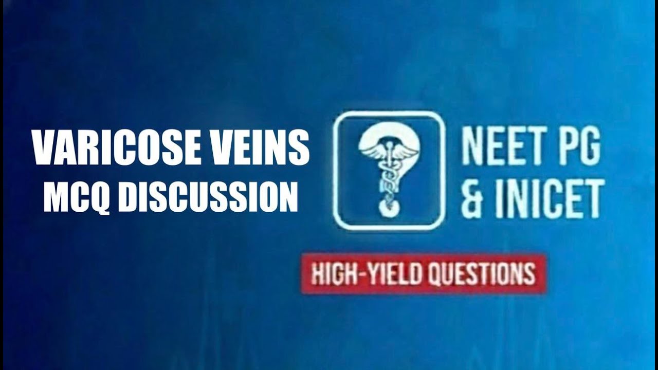 Varicose Veins - The MCQ approach to NEET PG & INICET